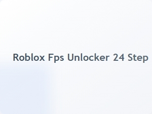 Roblox Fps Unlocker 24 Step by Step Setup Tips