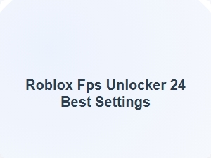 Roblox Fps Unlocker 24 Best Settings