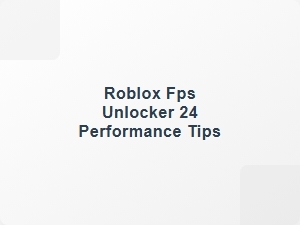 Roblox Fps Unlocker 24 Performance Tips