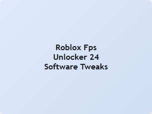 Roblox Fps Unlocker 24 Software Tweaks