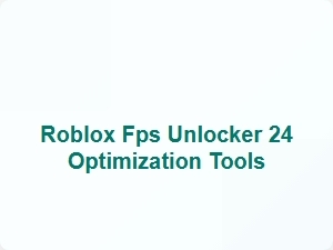 Roblox Fps Unlocker 24 Optimization Tools